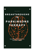 Breakthroughs in Parkinsons Therapy: Neurodegenerative Insights and Treatment Strategies
