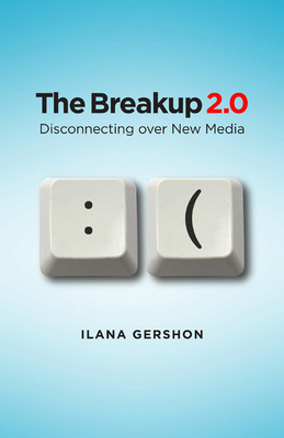 Breakup 2.0: Disconnecting Over New Media - Gershon, Ilana M