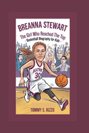 Breanna Stewart: The Girl Who Reached the Top- Basketball Biography For Kids