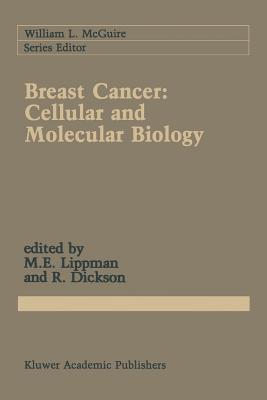Breast Cancer: Cellular and Molecular Biology - Lippman, Marc E, MD (Editor), and Dickson, Robert B (Editor)