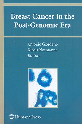 Breast Cancer in the Post-Genomic Era - Giordano, Antonio, MD (Editor), and Normanno, Nicola (Editor)