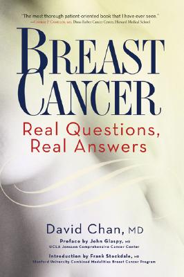 Breast Cancer: Real Questions, Real Answers - Chan, David, Dr., and Stockdale, Frank (Introduction by), and Glaspy, John (Preface by)