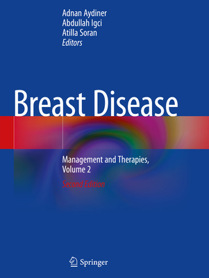 Breast Disease: Management and Therapies, Volume 2 - Aydiner, Adnan (Editor), and Igci, Abdullah (Editor), and Soran, Atilla (Editor)