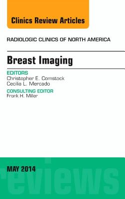 Breast Imaging, An Issue of Radiologic Clinics of North America - Comstock, Christopher E., and Mercado, Cecilia L.