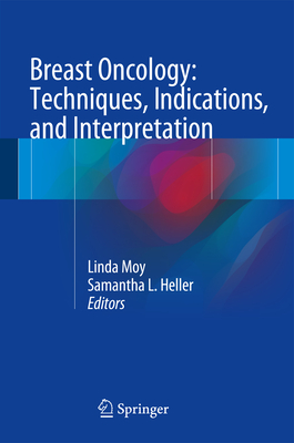 Breast Oncology: Techniques, Indications, and Interpretation - Heller, Samantha L (Editor), and Moy, Linda, MD (Editor)