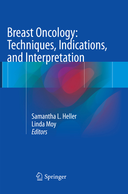 Breast Oncology: Techniques, Indications, and Interpretation - Heller, Samantha L (Editor), and Moy, Linda, MD (Editor)