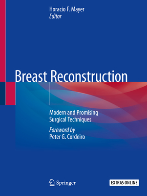 Breast Reconstruction: Modern and Promising Surgical Techniques - Mayer, Horacio F (Editor)