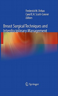 Breast Surgical Techniques and Interdisciplinary Management - Dirbas, Frederick (Editor), and Scott-Conner, Carol (Editor)