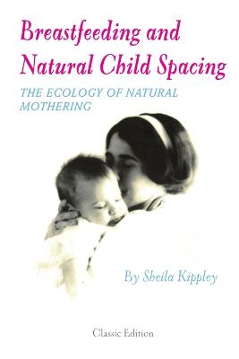Breastfeeding and Natural Child Spacing - Kippley, Sheila
