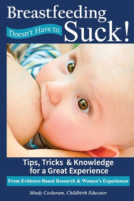 Breastfeeding Doesn't Have To Suck!: Tips, Tricks & Knowledge for a Great Experience - Cockeram, Mindy