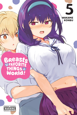 Breasts Are My Favorite Things in the World!, Vol. 5 - Konbu, Wakame (Artist)
