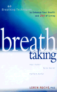 Breath Taking: Lessons in Breathing to Enhance Your Health and Joy of Living - Roche, Lorin, Ph.D.