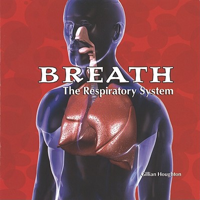 Breath: The Respiratory System - Houghton, Gillian