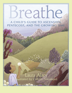 Breathe: A Child's Guide to Ascension, Pentecost, and the Growing Time -- Part of the Circle of Wonder Series