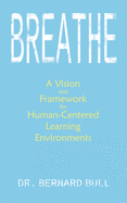 Breathe: A Vision & Framework for Human-Centered Learning Environments