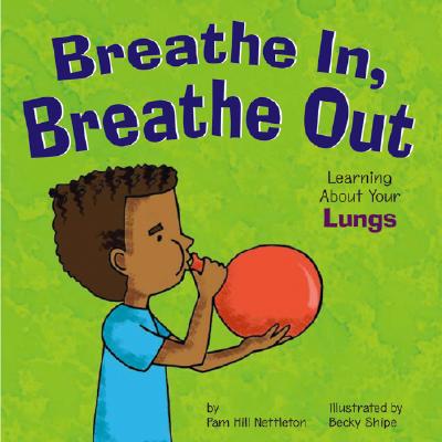 Breathe In, Breathe Out: Learning about Your Lungs - Hill Nettleton, Pamela