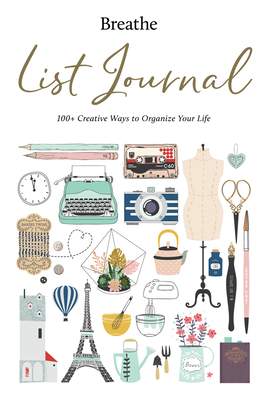 Breathe List Journal: 101 Creative Ways to Organize Your Life - Breathe Magazine