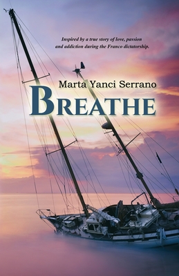 Breathe (Respira English edition): Inspired by a true story of love, passion and addiction during the Franco dictatorship - Yanci Serrano, Marta