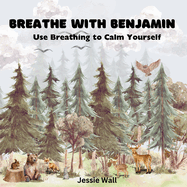 Breathe with Benjamin: Use Breathing to Calm Yourself