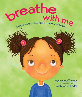 Breathe with Me: Using Breath to Feel Strong, Calm, and Happy - Gates, Mariam