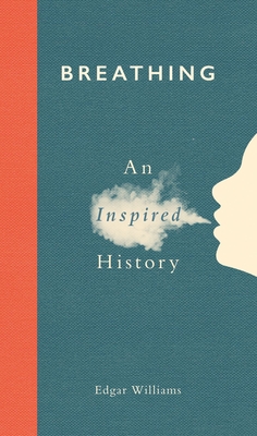 Breathing: An Inspired History - Williams, Edgar