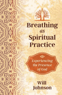 Breathing as Spiritual Practice: Experiencing the Presence of God
