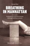 Breathing in Manhattan: Carola Speads - The German Jewish Gymnastics Instructor Who Brought Mindfulness to America