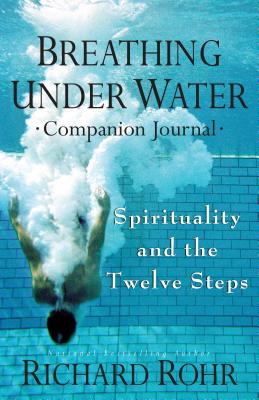 Breathing Under Water Companion Journal: Spirituality and the Twelve Steps - Rohr, Richard, Father, Ofm
