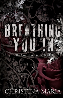 Breathing You In (The Courtlynd Series Book 1) - Maria