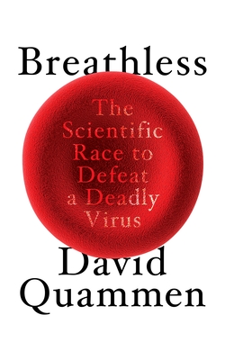 Breathless: The Scientific Race to Defeat a Deadly Virus - Quammen, David