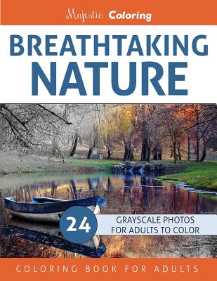 Breathtaking Nature: Grayscale Photo Coloring Book for Adults - Coloring, Majestic