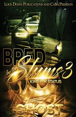Bred by the Slums 3: King Pin Status - Ghost