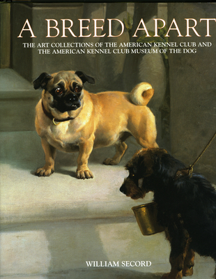 Breed Apart: From the Collections of the American Kennel Club - Secord, William