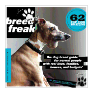 Breedfreak: The Dog Breed Guide for Normal People with Real Lives, Families, Houses, and Budgets