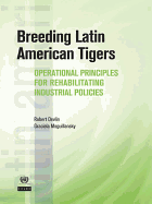 Breeding Latin American Tigers: Operational Principles for Rehabilitating Industrial Policies in the Region - Devlin, Robert, Professor