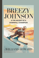 Breezy Johnson: The Ascent of a Downhill Champion