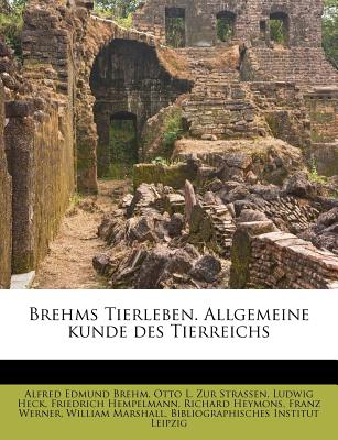 Brehms Tierleben. Allgemeine Kunde Des Tierreichs - Brehm, Alfred Edmund 1829-1884, and Zur Strassen, Otto L, and Heck, Ludwig