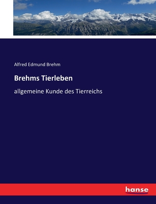 Brehms Tierleben: allgemeine Kunde des Tierreichs - Brehm, Alfred Edmund