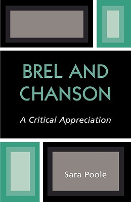 Brel and Chanson: A Critical Appreciation - Poole, Sara