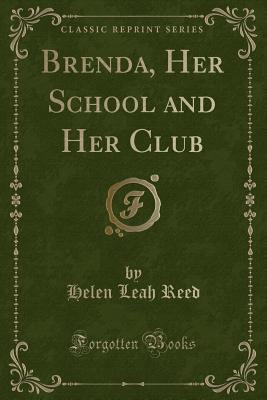 Brenda, Her School and Her Club (Classic Reprint) - Reed, Helen Leah