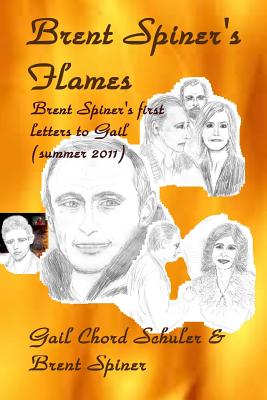Brent Spiner's Flames: Brent Spiner's first letters to Gail (summer 2011) - Spiner, Brent, and Schuler, Gail Chord (Editor), and Putin, Vladimir (Contributions by)