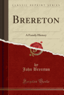 Brereton: A Family History (Classic Reprint)