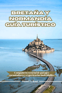 Bretaa Y Normanda Gua Turstico: Compaero esencial de paisajes encantadores y experiencias inolvidables
