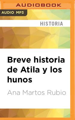 Breve Historia de Atila y los Hunos - Martos Rubio, Ana