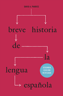 Breve Historia de La Lengua Espanola: Segunda Edicion Revisada