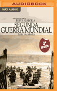 Breve Historia de la Segunda Guerra Mundial (Narraci?n En Castellano): Normand?a, Pearl Harbor, El Alamein, Stalingrado...Los Episodios, Los Personajes Y Los Escenarios Clave de la Historia