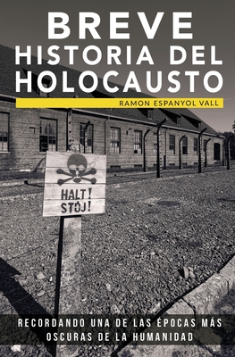 Breve historia del Holocausto: Recordando una de las ?pocas ms oscuras de la humanidad - Espanyol Vall, Ramon