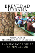 Brevedad Urbana: Antologia de Microrrelato En La Ciudad