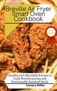 Breville Air Fryer Smart Oven Cookbook: Healthy and Affordable Recipes to Cook Mouthwatering and Nutritionally Balanced Meals