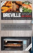 Breville Smart Air Fryer Oven Cookbook: The Best Affordable, Easy and Delicious Air Fryer Oven Recipes That Anyone Can Cook